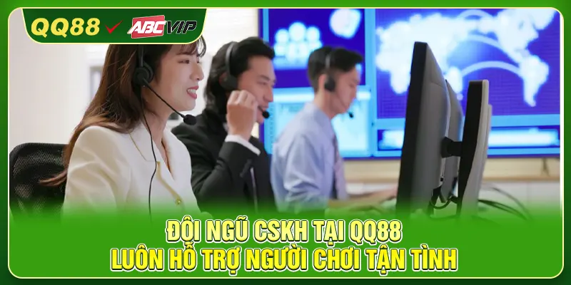 Đội ngũ CSKH tại QQ88 luôn hỗ trợ người chơi tận tình