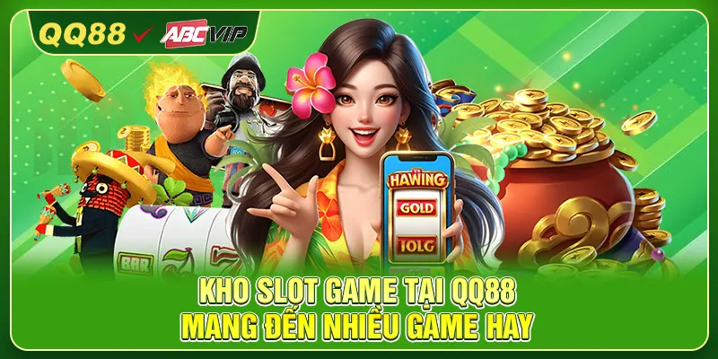 Kho slot game tại QQ88 mang đến nhiều game hay