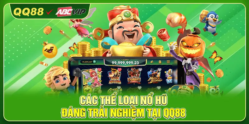 Các thể loại nổ hũ đáng trải nghiệm tại QQ88