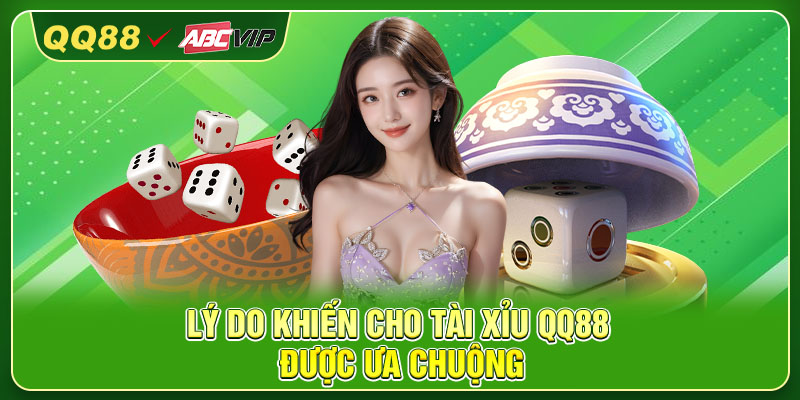 Lý do khiến cho tài xỉu QQ88 được ưa chuộng
