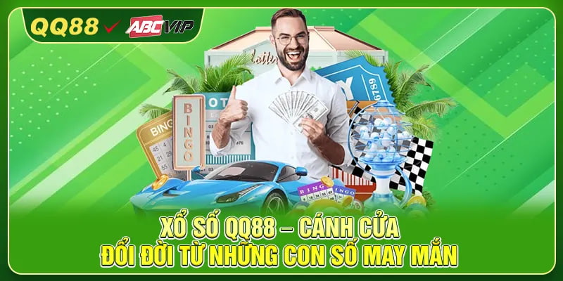 Xổ Số QQ88 – Cánh Cửa Đổi Đời Từ Những Con Số May Mắn